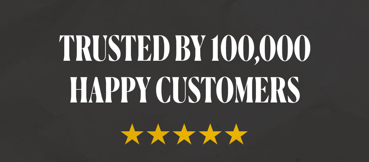 TRUSTED BY 100,000  HAPPY CUSTOMERS