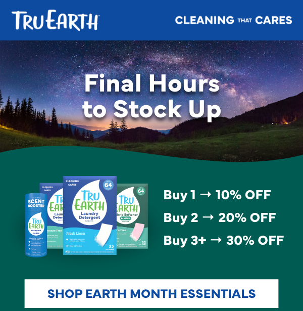 Hero headline: Final hours to stock up  Offer Block: Buy 1 → 10% OFF Buy 2 → 20% OFF Buy 3 → 30% OFF  CTA: Shop Earth Month Essentials