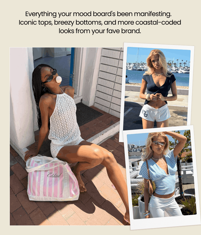 Everything your mood board's been manifesting.  Iconic tops, breezy bottoms, and more coastal-coded looks from your fave brand.  Shop The Brand 
