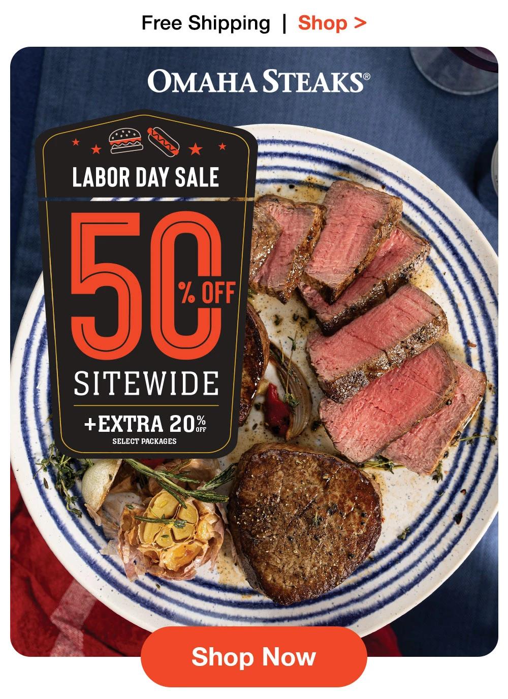 Free Shipping | Shop > | OMAHA STEAKS® | LABOR DAY SALE - 50% OFF SITEWIDE + EXTRA 20% OFF SELECT PACKAGES || Shop Now