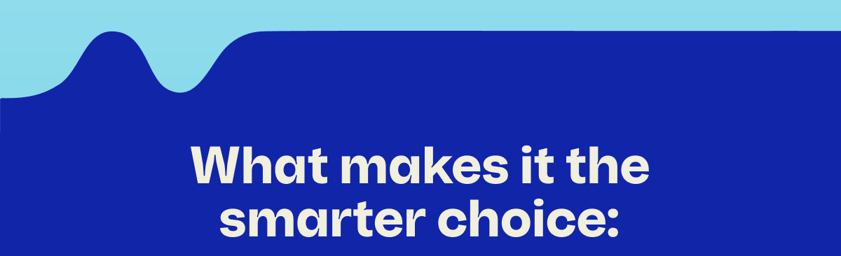 What makes it the smarter choice: