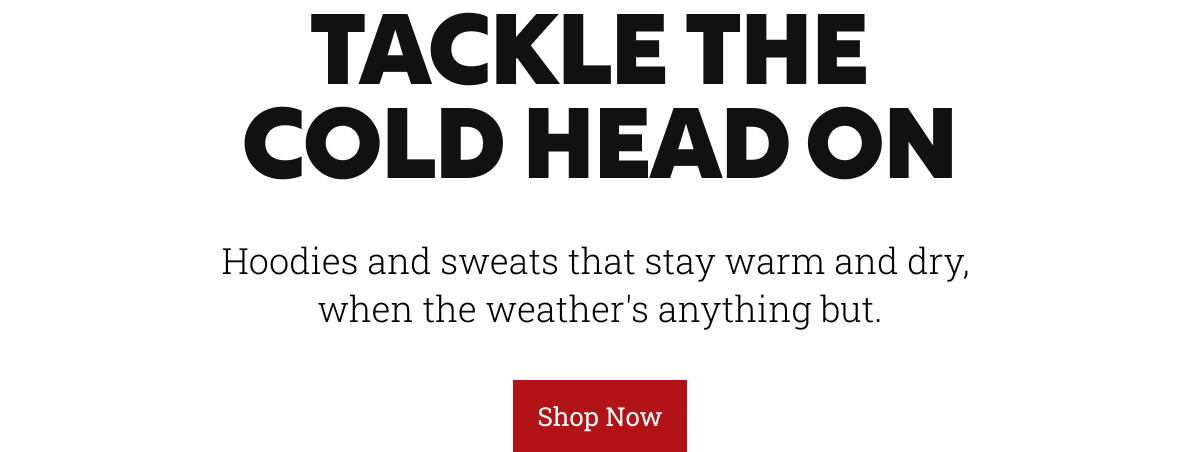 Hoodies and sweats that stay warm and dry,  when the weather's anything but. shop now