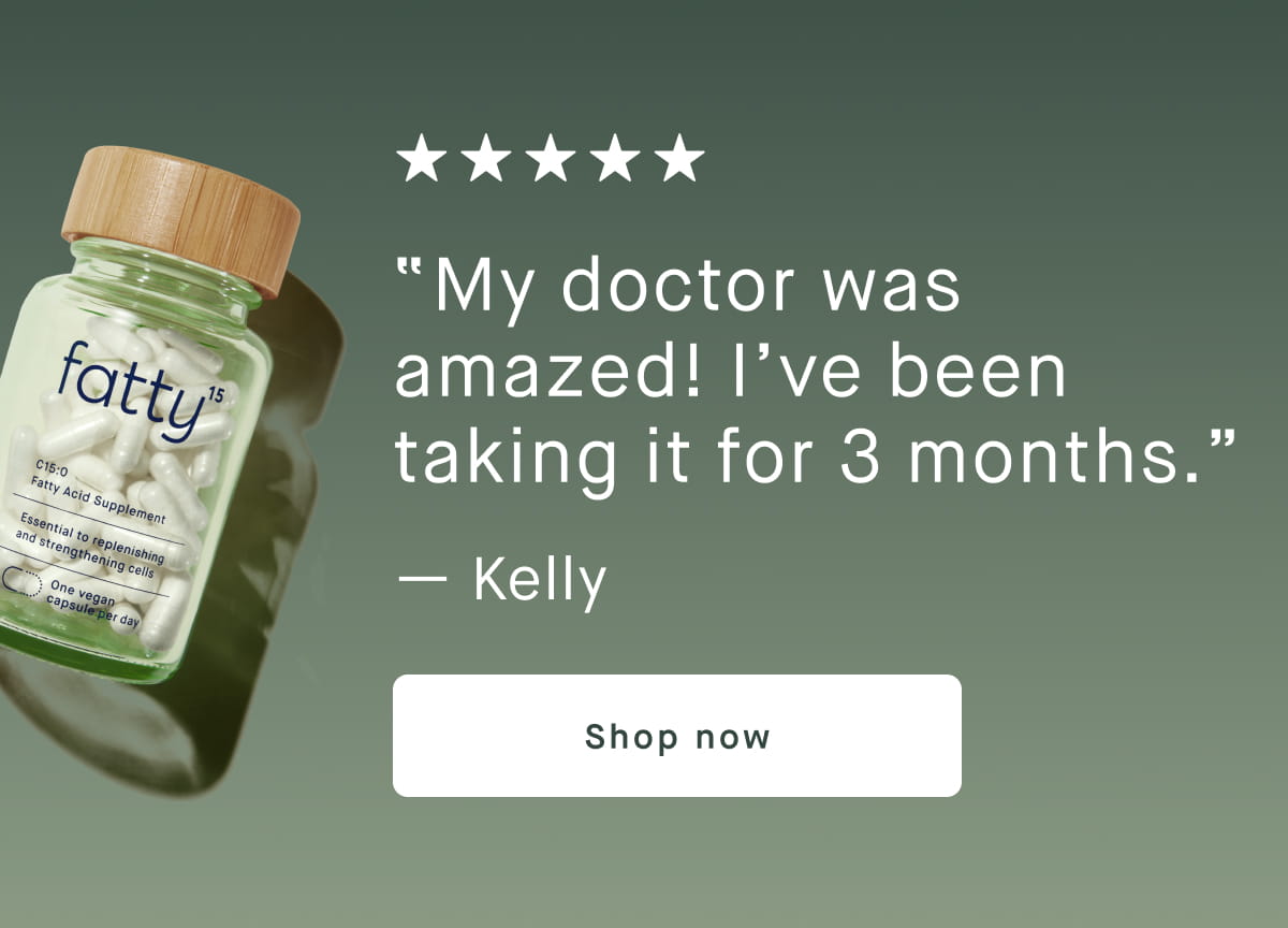 “My doctor was amazed! I’ve been taking it for 3 months.” — Kelly | Shop now