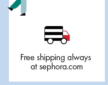 Free shipping always at sephora.com
