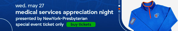 Medical Services Appreciation Night Presented by NewYork-Presbyterian Wed. May 27 Special Event Ticket Only Buy Tickets