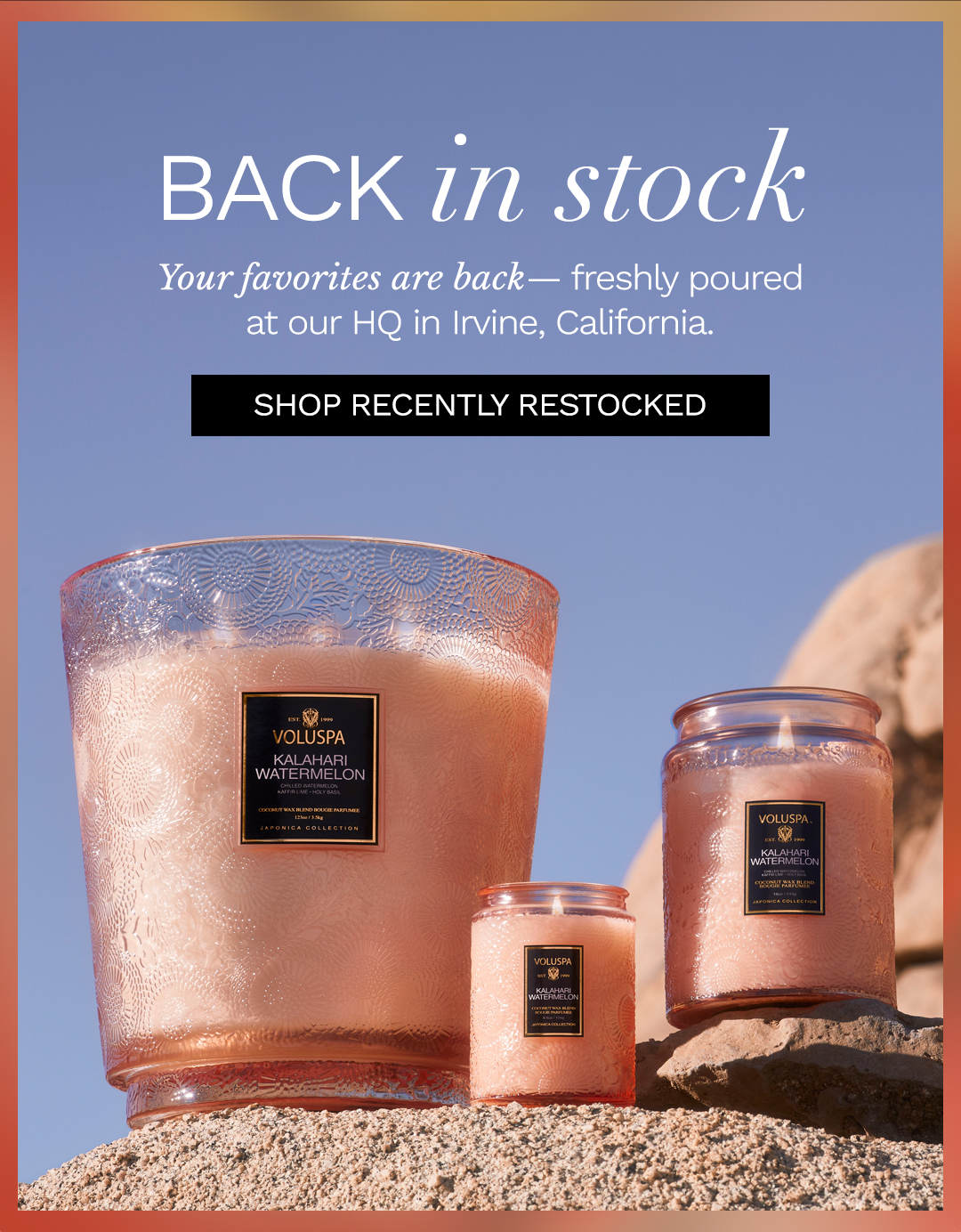 Back in stock. Your favorites are back— freshly poured at our HQ in Irvine, California. Shop Recently Restocked.