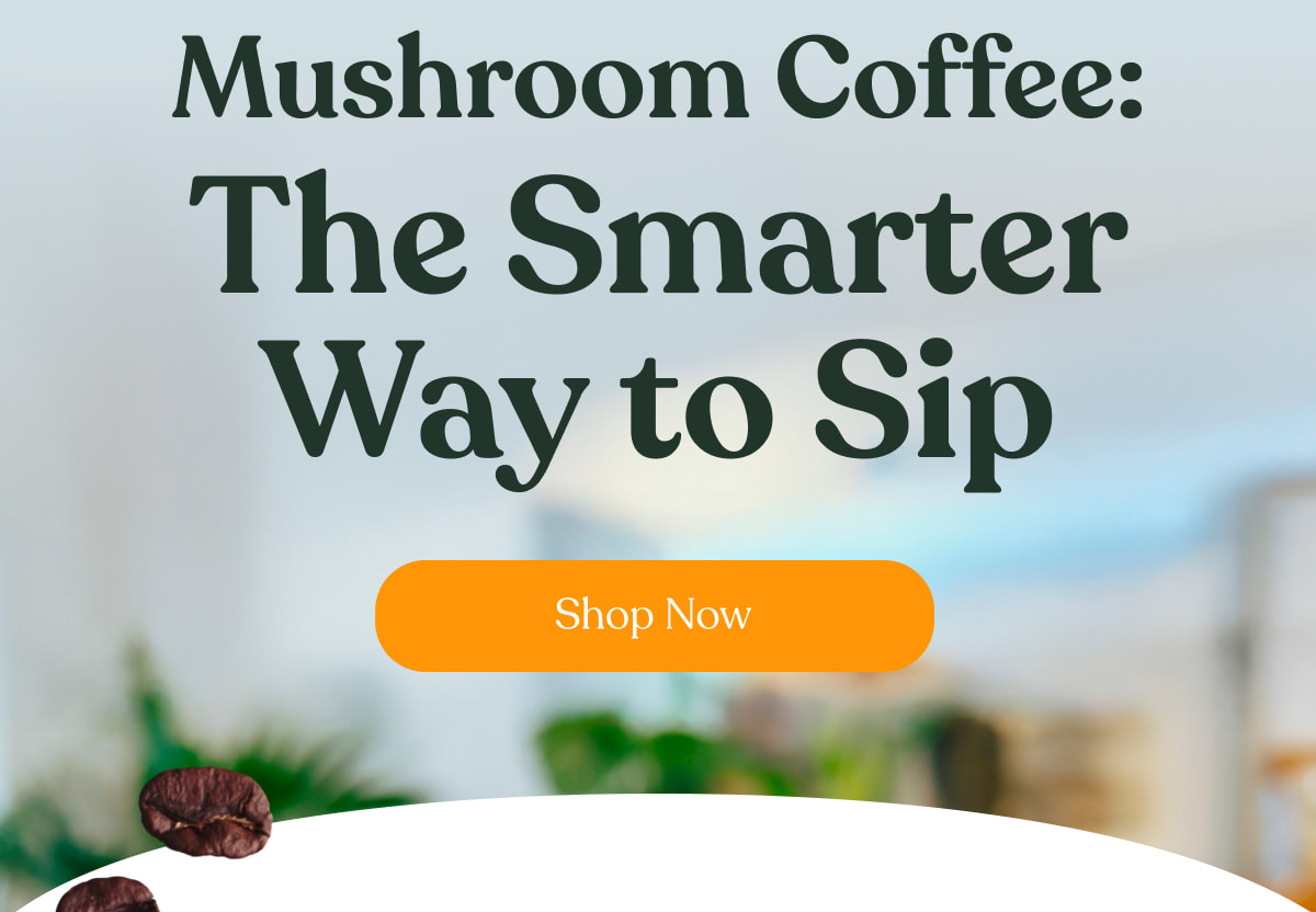 Mushroom Coffee: The Smarter Way to Sip