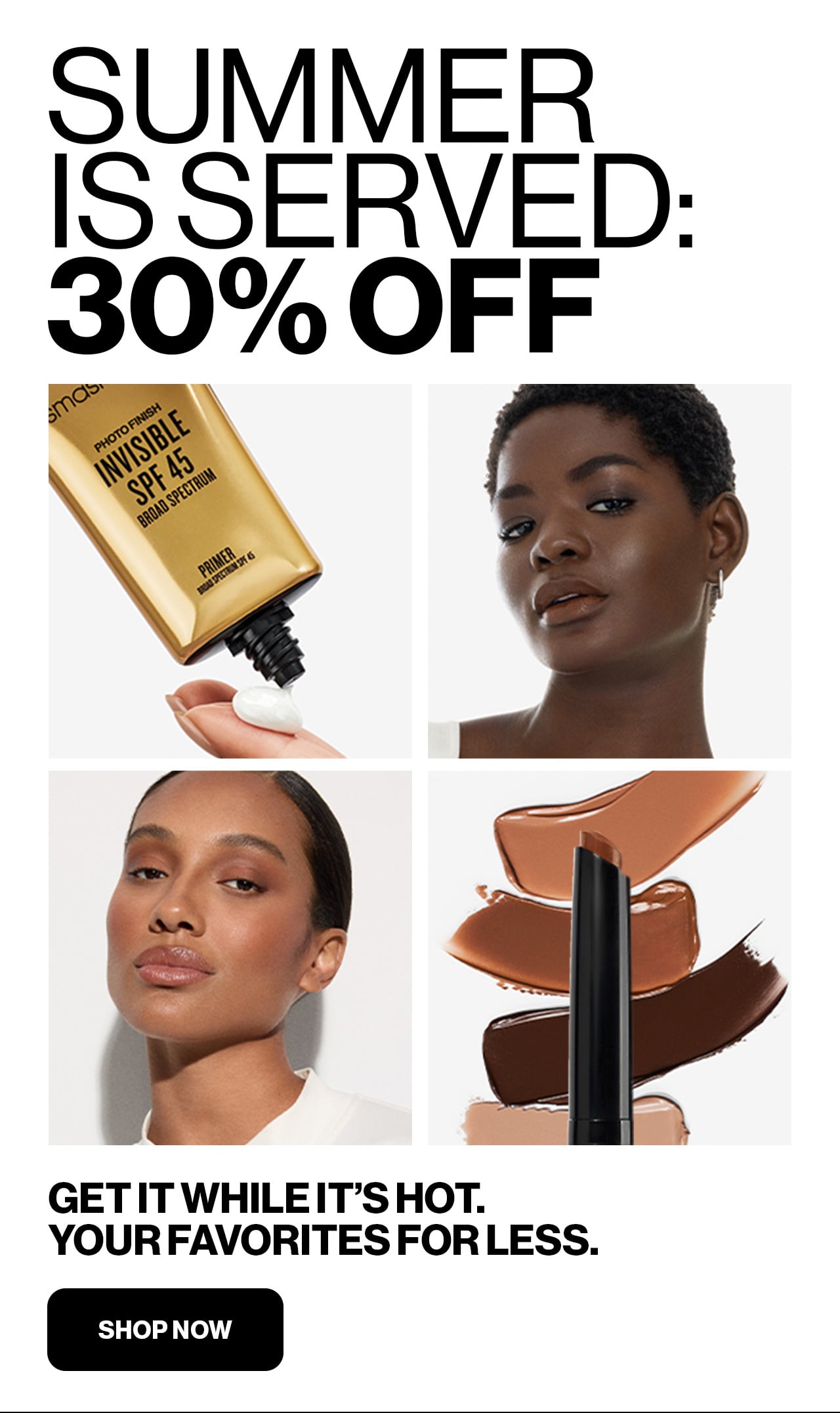 SUMMER IS SERVED: 30% OFF | GET IT WHILE IT'S HOT. YOUR FAVORITES FOR LESS | SHOP NOW