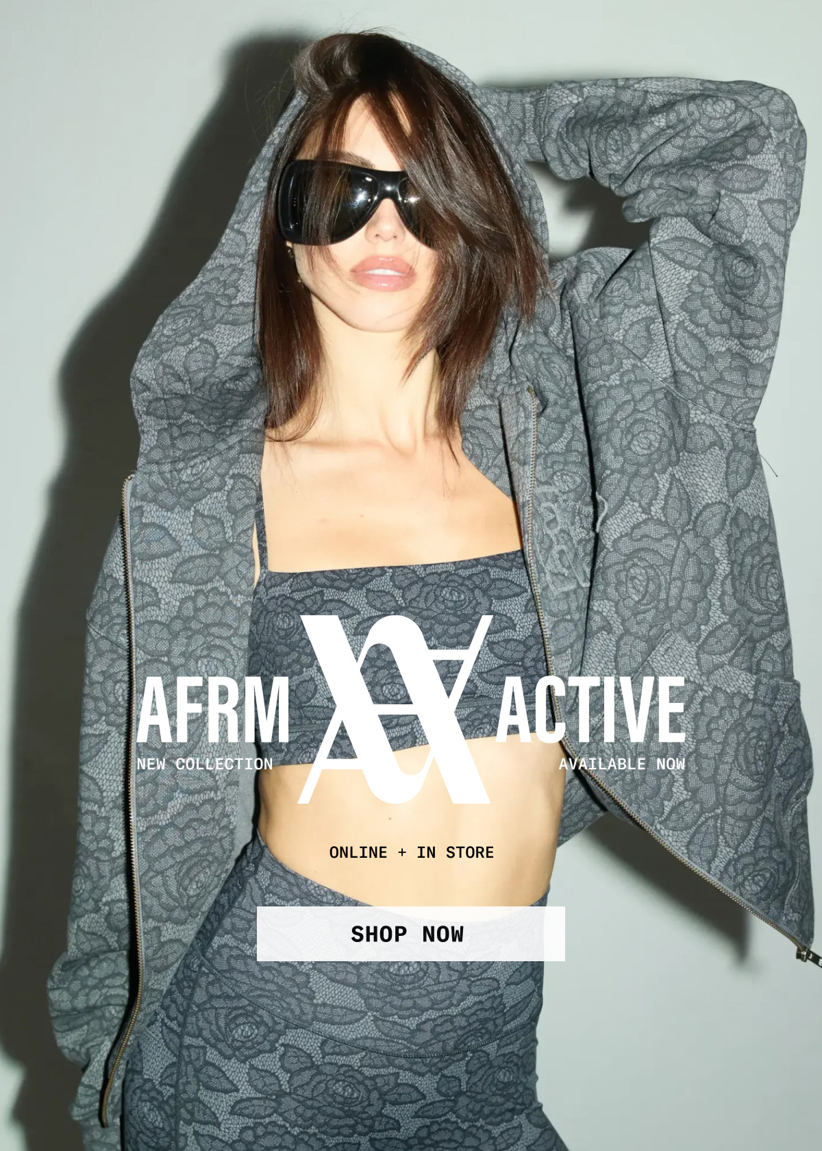 AFRM ACTIVE NEW COLLECTION AVAILABLE NOW. ONLINE + IN STORE. SHOP NOW