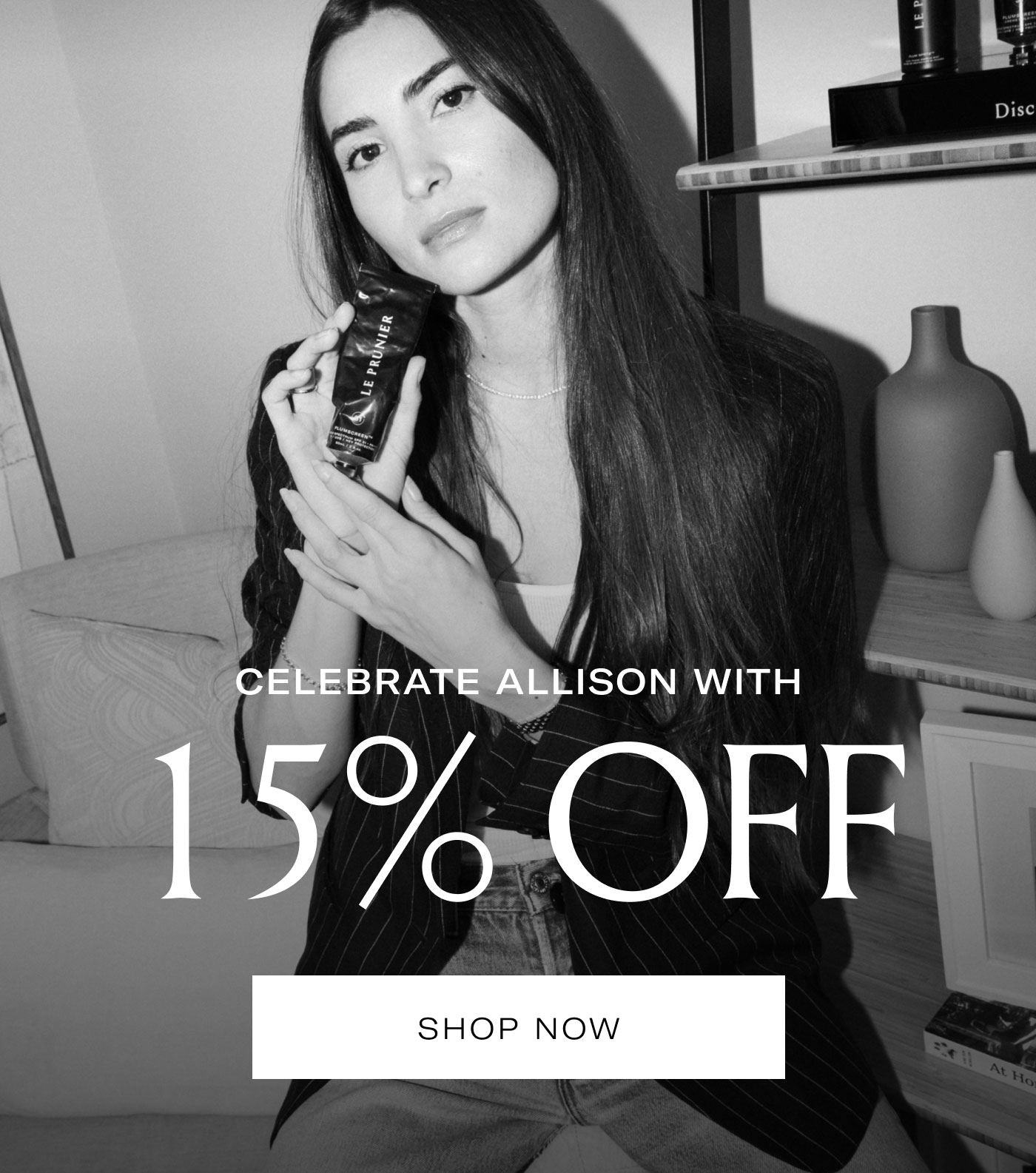 CELEBRATE ALLISON WITH  15% OFF  SHOP NOW