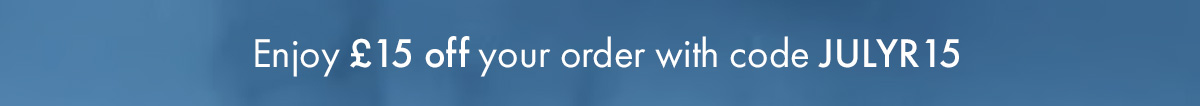 Enjoy £15 off with code JULYR15