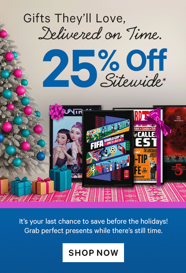 Gifts They’ll Love, Delivered on Time: 25% Off Sitewide* - It’s your last chance to save before the holidays! Grab perfect presents while there’s still time.
