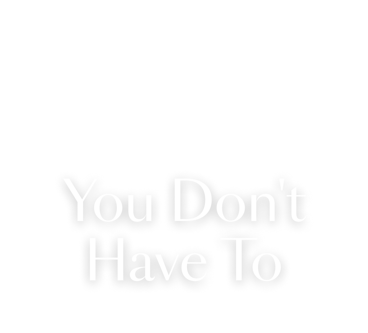 You Don't Have To