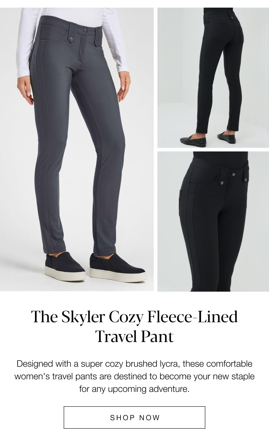 The Skyler Cozy Fleece Lined Travel Pant. SHOP NOW