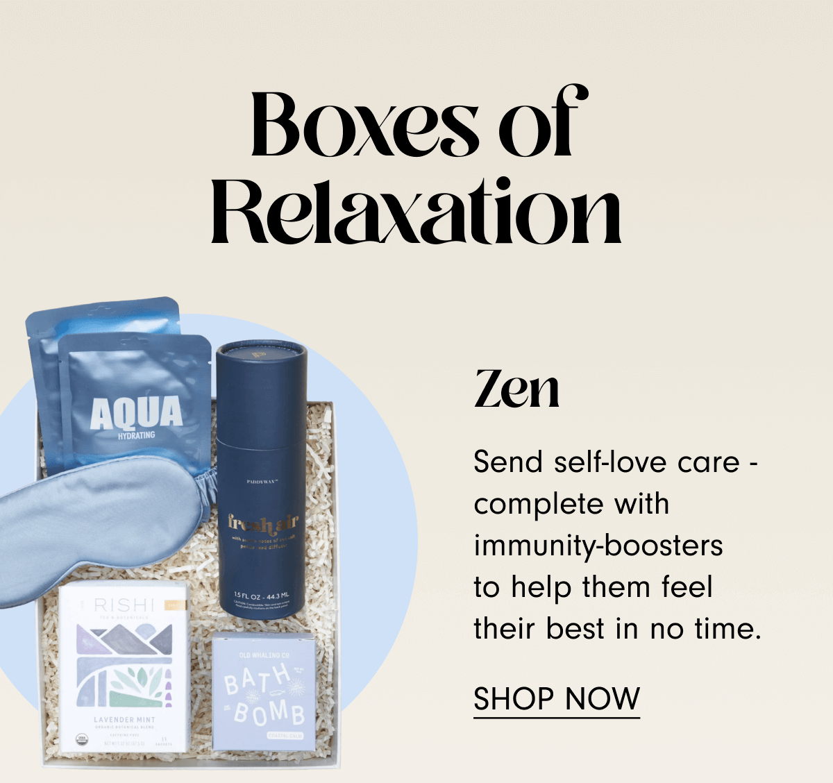 Zen - Send self-love care - complete with immunity-boosters to help them feel their best in no time.