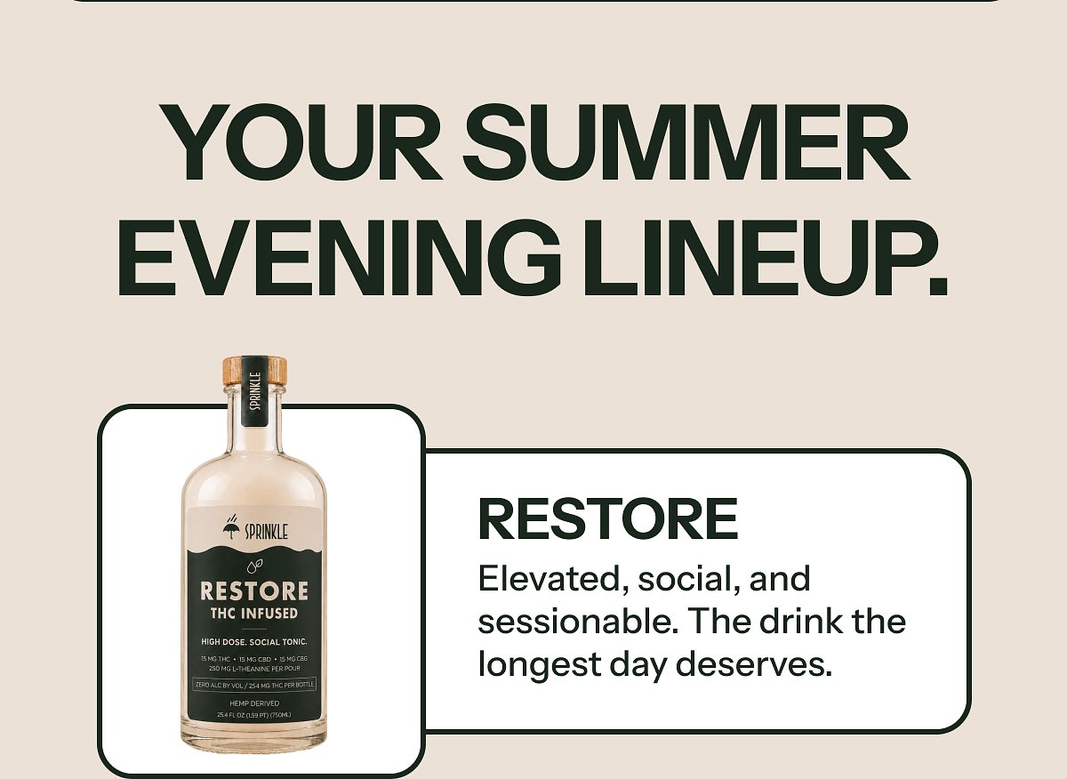 Your summer evening lineup. Restore: elevated, social, and sessionable.
