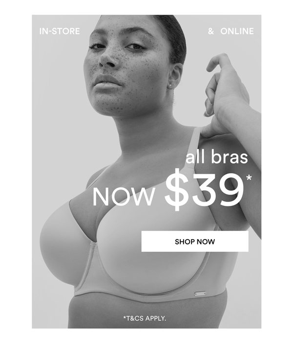 All Bras $39*