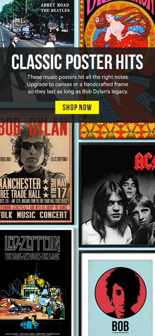 Classic Poster Hits: These music posters hit all the right notes. Upgrade to canvas or a handcrafted frame so they last as long as Bob Dylan's legacy.