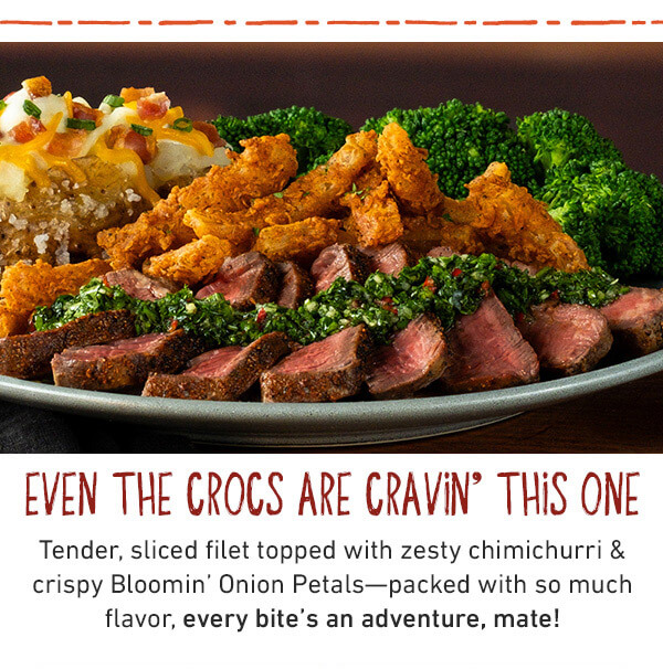 Even The Crocs Are Cravin' This One - Tender, sliced filet topped with zesty chimichurri and crispy Bloomin' Onion Petals--packed with so much flavor, every bite's an adventure, mate!