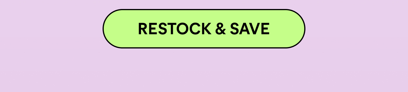 -- RESTOCK & SAVE  