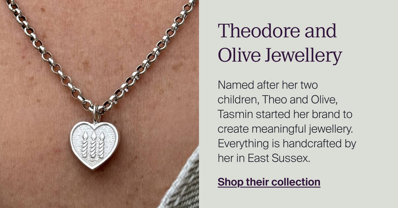 Theodore and Olive Jewellery. Named after her two children, Theo and Olive, Tasmin started her brand to create meaningful jewellery. Everything is handcrafted by her in East Sussex. Shop their collection