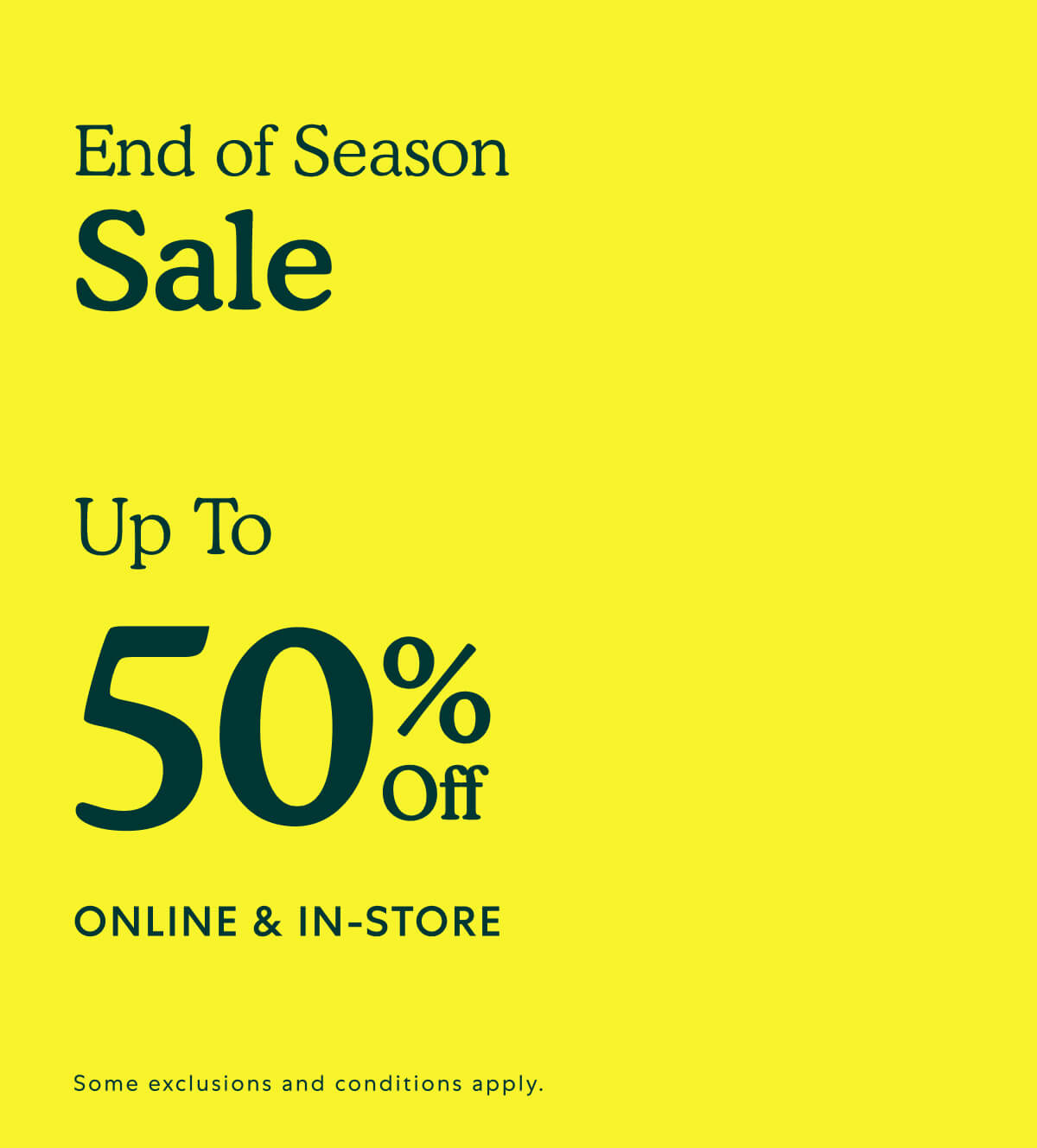 End of Season Sale Up To 50% Off Online & In-Store