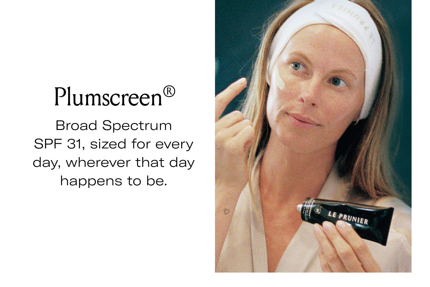 Plumscreen®  Broad Spectrum SPF 31, sized for every day, wherever that day happens to be.