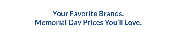 Your Favorite Brands. Memorial Day Prices You`ll Love