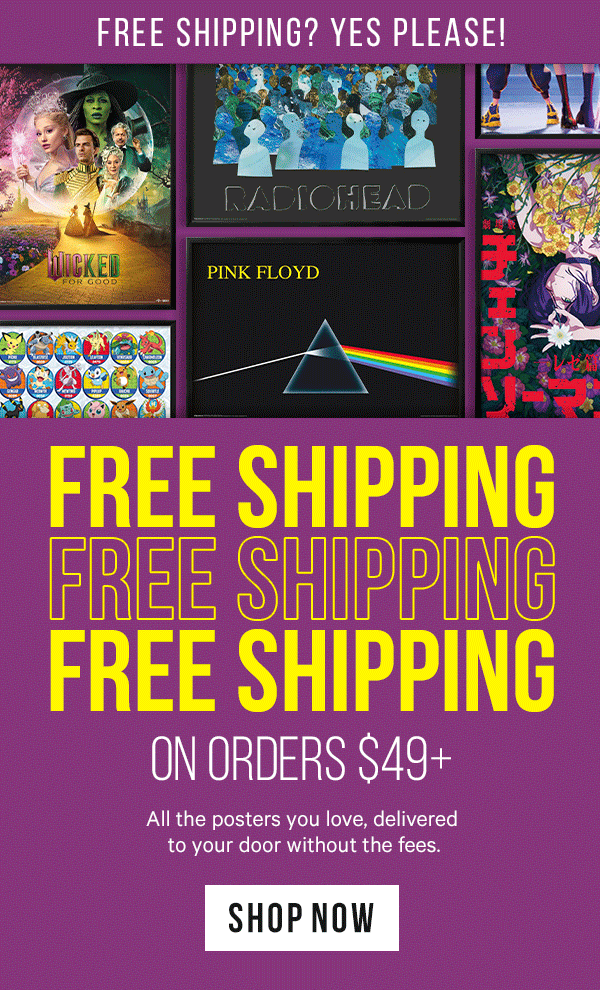 Free Shipping? Yes Please!: No Shipping Fees on Orders $49+ - All the posters you love, delivered to your door without the fees.