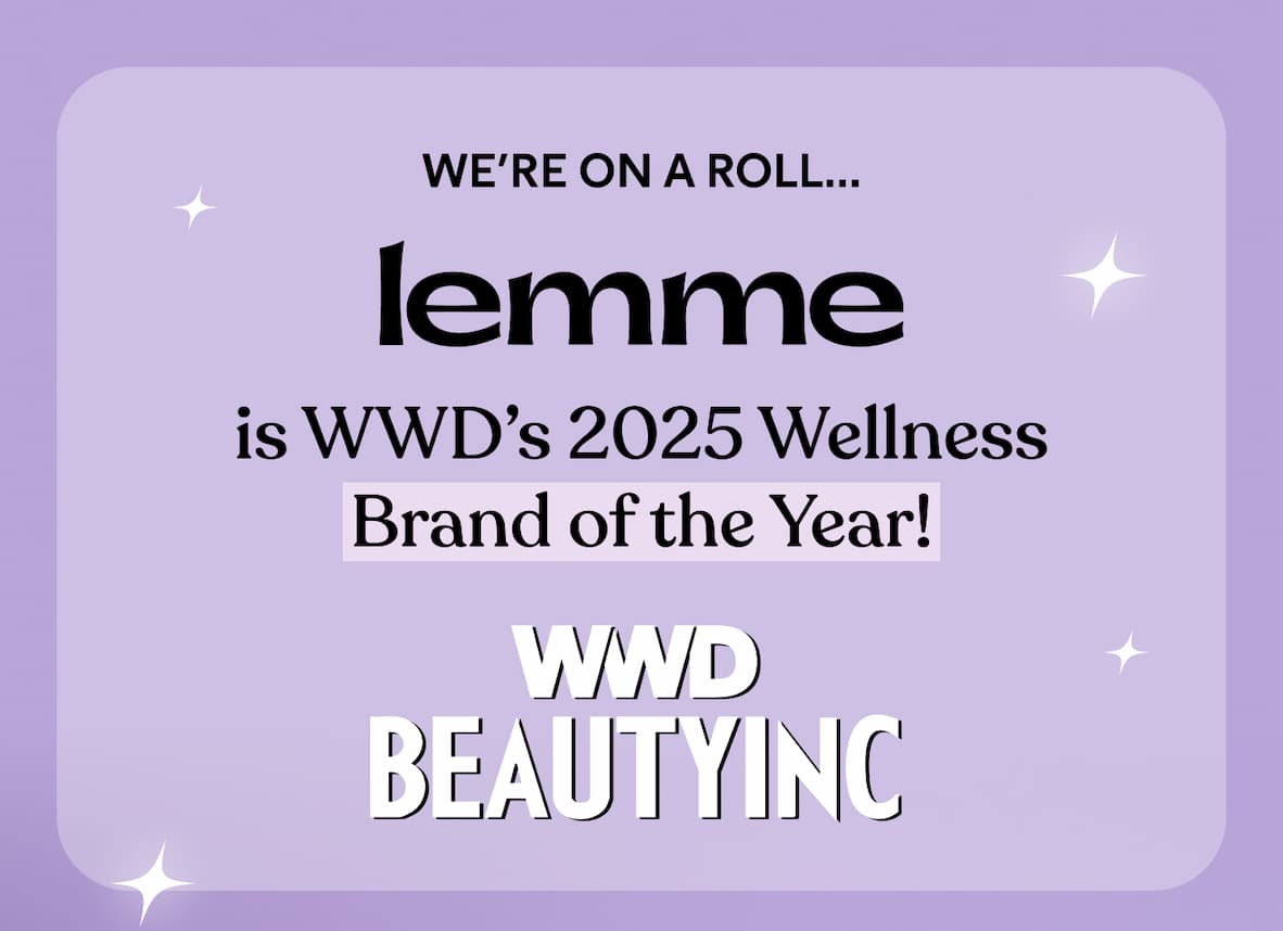 We’re on a roll… Lemme is WWD’s 2025 Wellness Brand of the Year!