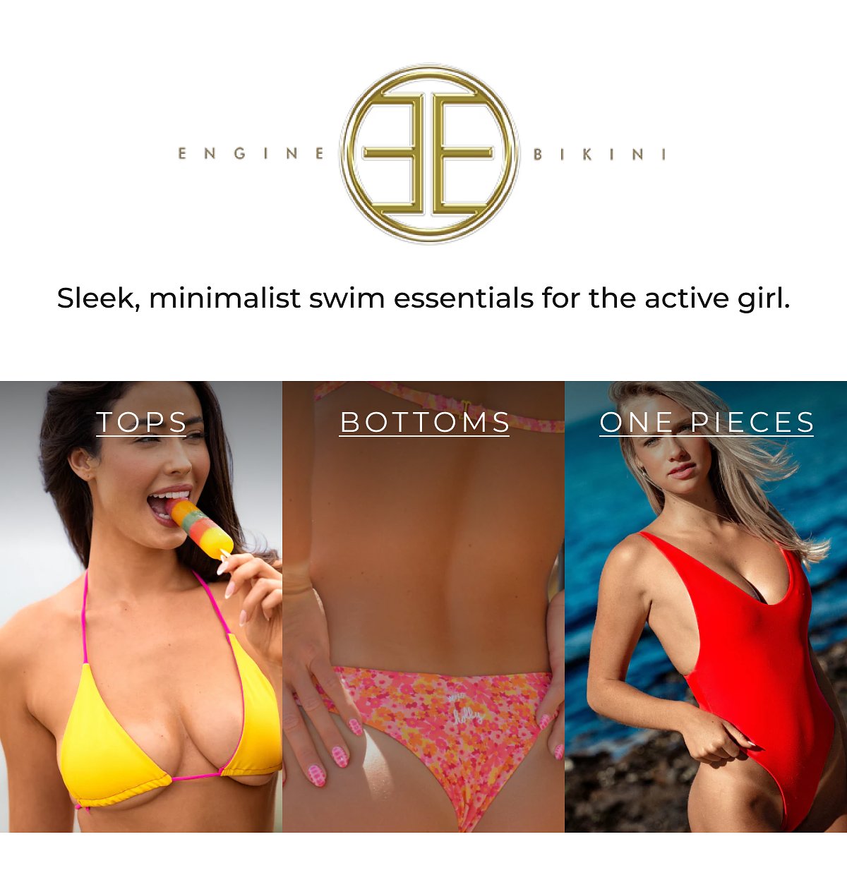 Engine bikini Sleek, minimalist swim essentials for the active girl. Tops bottoms one pieces