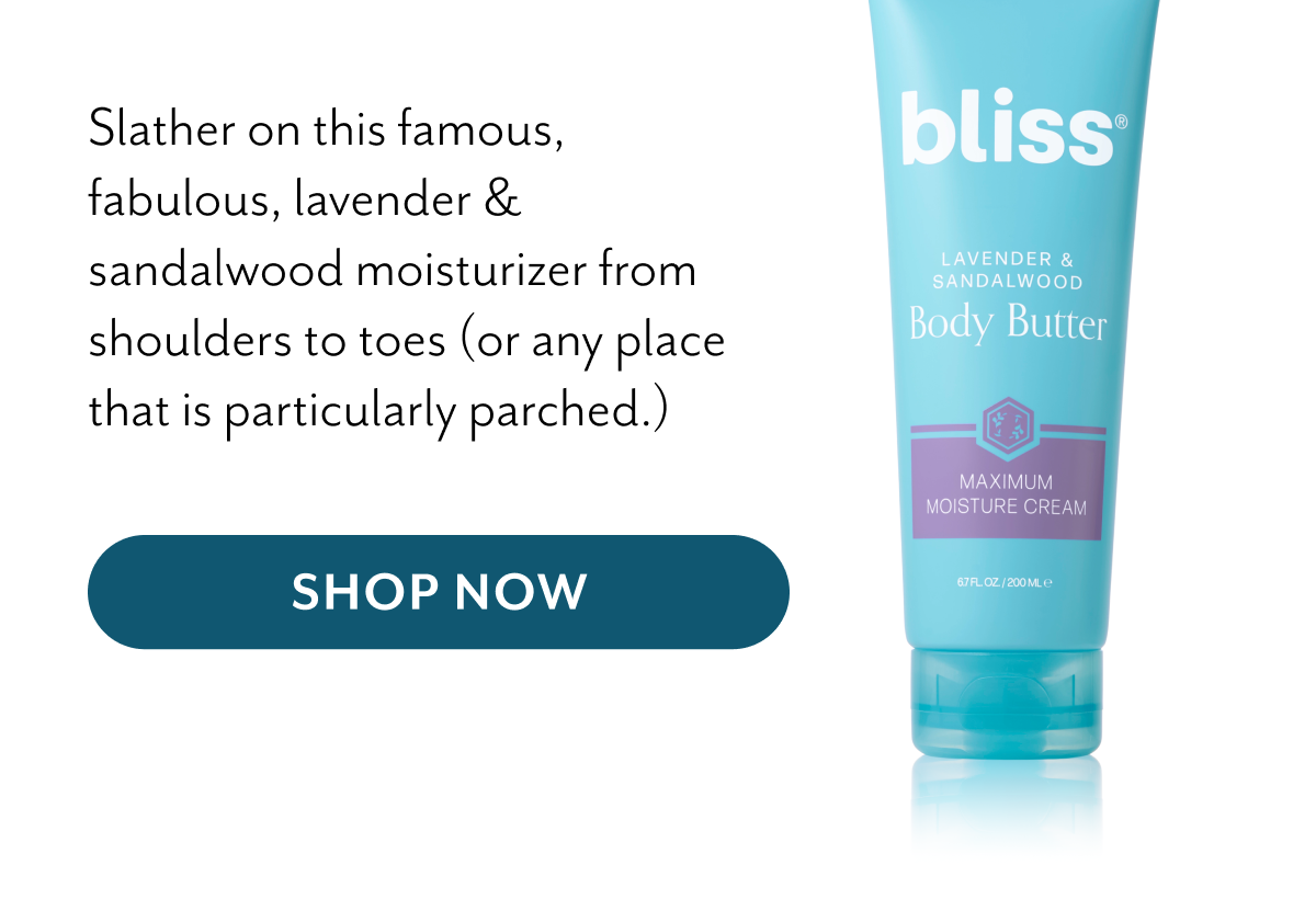 Slather on this famous, fabulous, lavender & sandalwood moisturizer from shoulders to toes (or any place that is particularly parched.)