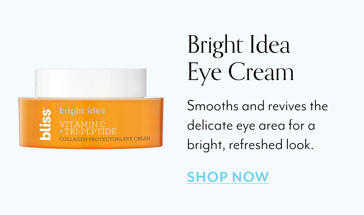 Bright Idea Eye Cream Smooths and revives the delicate eye area for a bright, refreshed look.