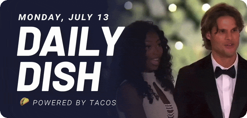 Monday, July 13 Daily Dish Powered by tacos