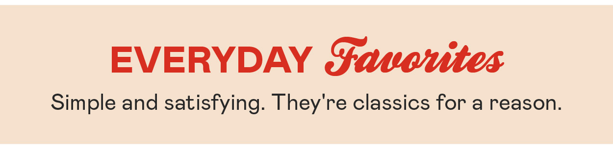 Everyday Favorites​