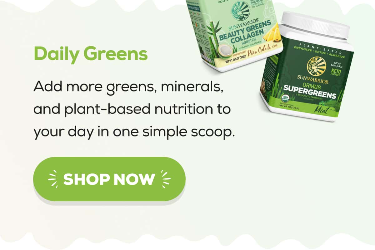 Daily Greens Add more greens, minerals, and plant-based nutrition to your day in one simple scoop.
