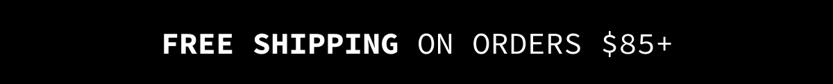  FREE SHIPPING ON ORDERS $85+