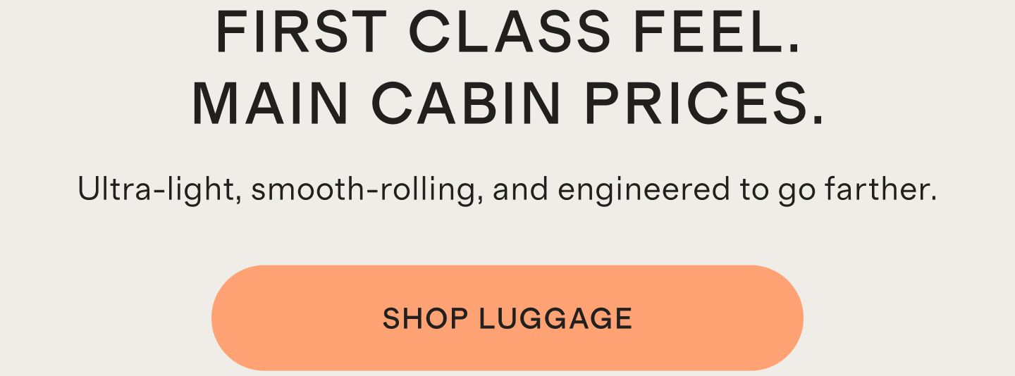 FIRST CLASS FEEL. MAIN CABIN PRICES.