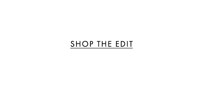 EXPLORE THE EDIT