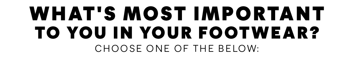 What's most important to you in your footwear?