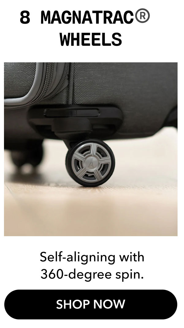 8 MagnaTrac®  Wheels | Self-aligning with 360-degree spin. | SHOP NOW