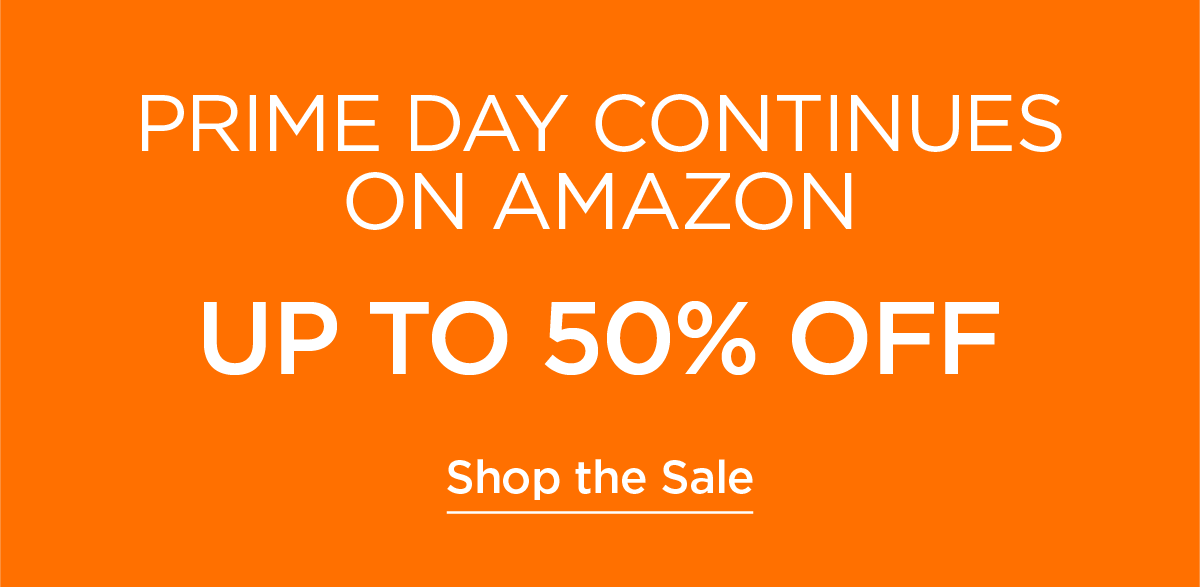 Prime Day Continues on Amazon - Up to 50% Off. Shop the Sale.