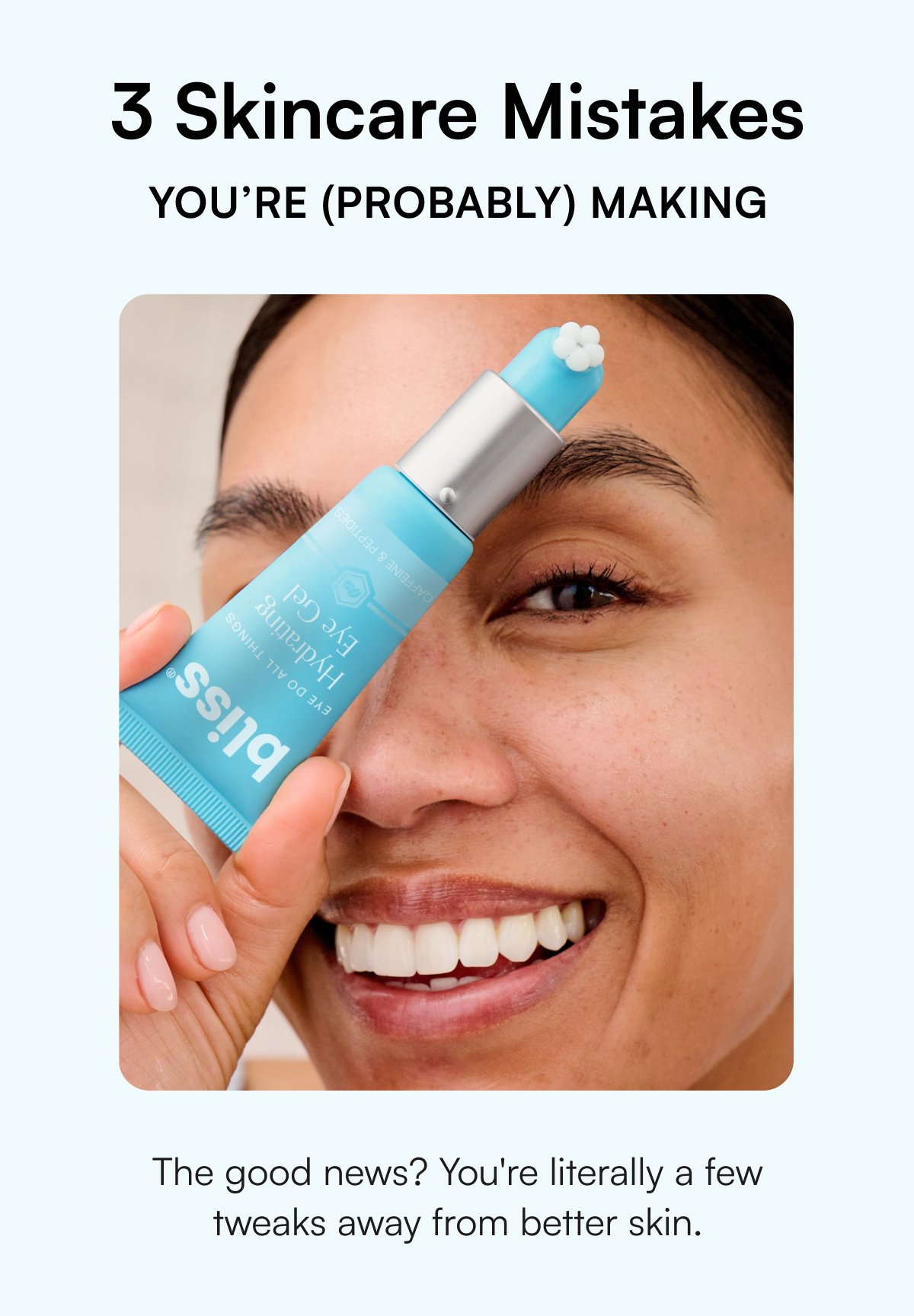 3 Skincare Mistakes You’re (Probably) Making The good news? You're literally a few tweaks away from better skin.