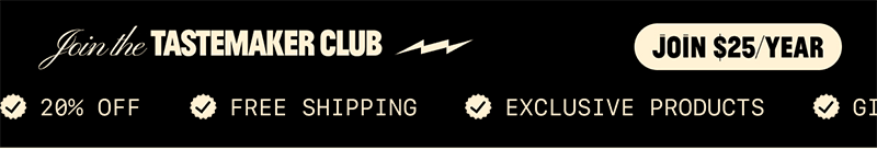 Join the TASTEMAKER CLUB