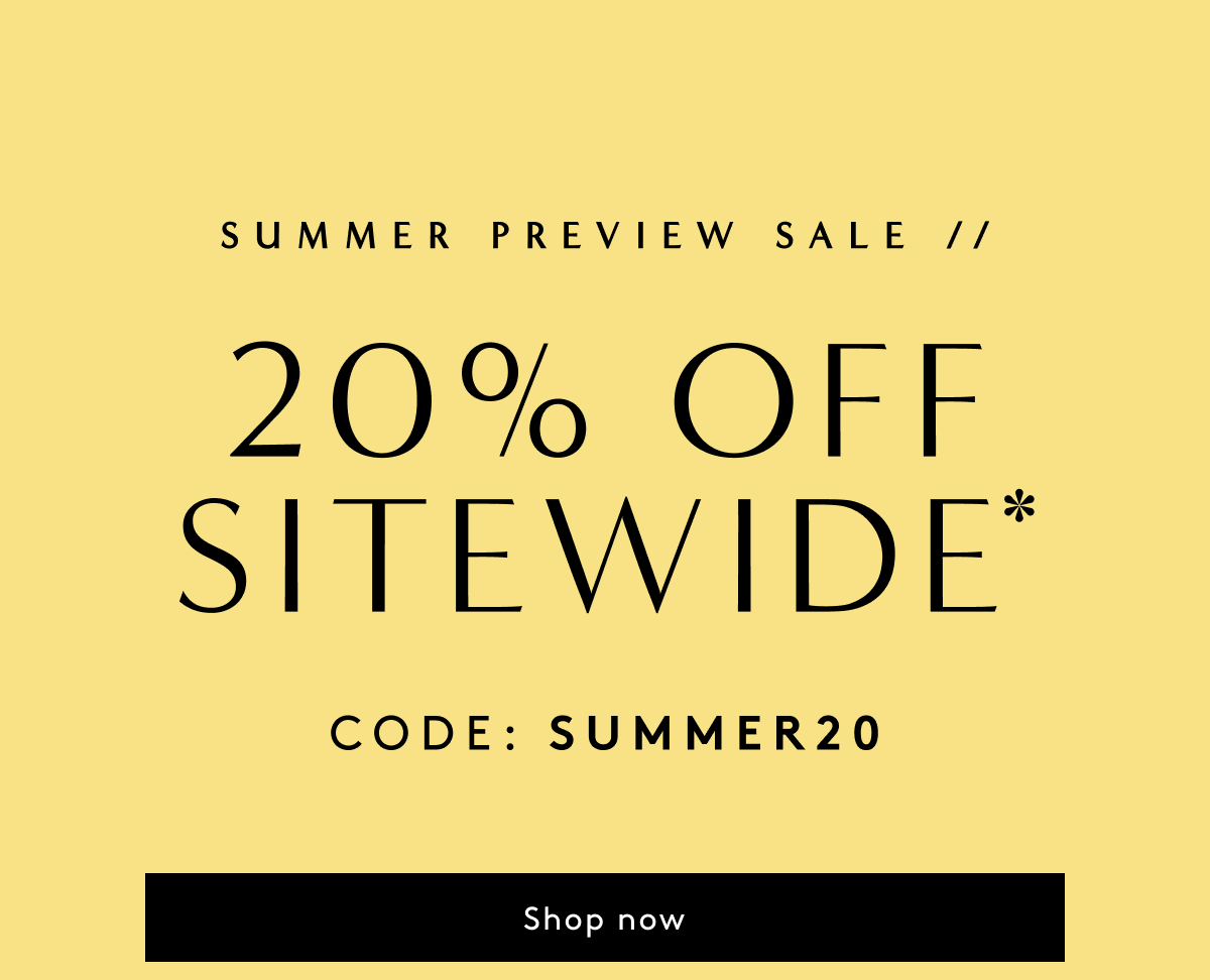 Summer Preview Sale // 20% Off Sitewide* Code: Summer20 | Shop Now