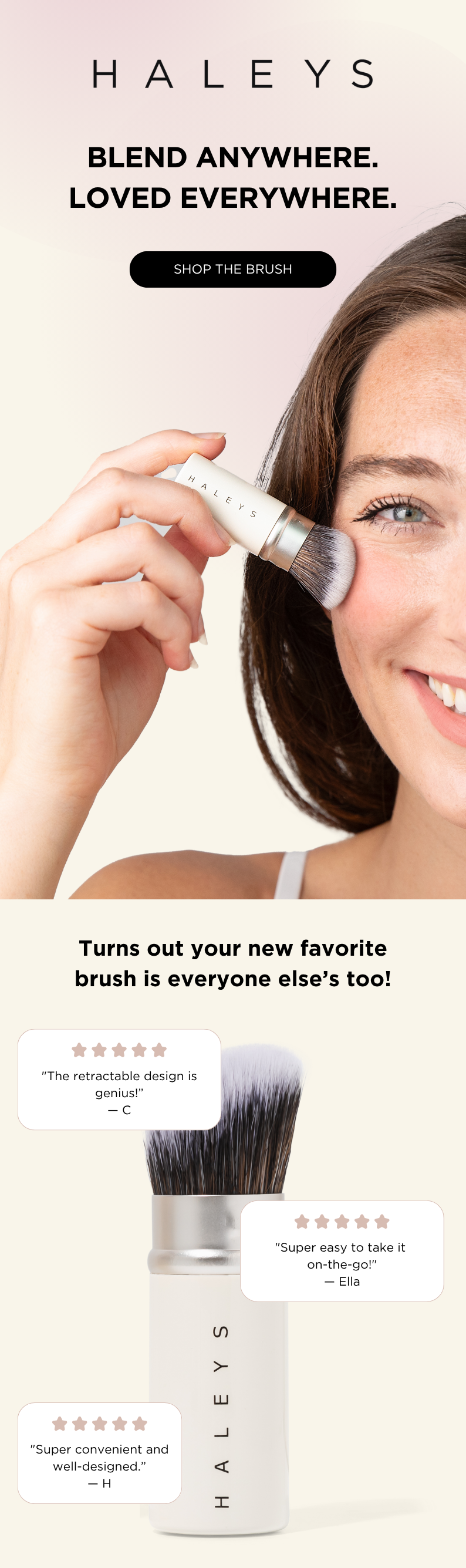 Blend anywhere. Loved everywhere. Turns out your new favorite brush is everyone else's too!r