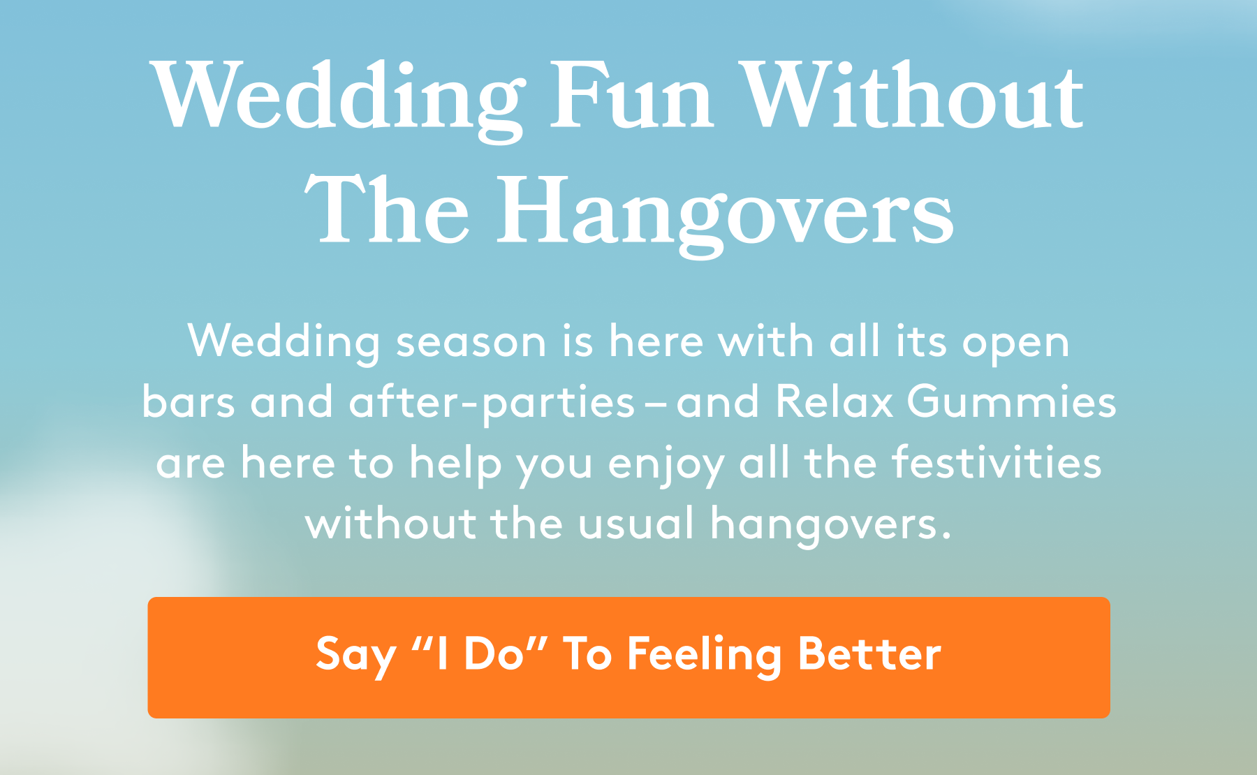 Wedding Fun Without  The Hangovers Wedding season is here with all its open bars and after-parties – and Relax Gummies are here to help you enjoy all the festivities without the usual hangovers. Say “I Do” To Feeling Better