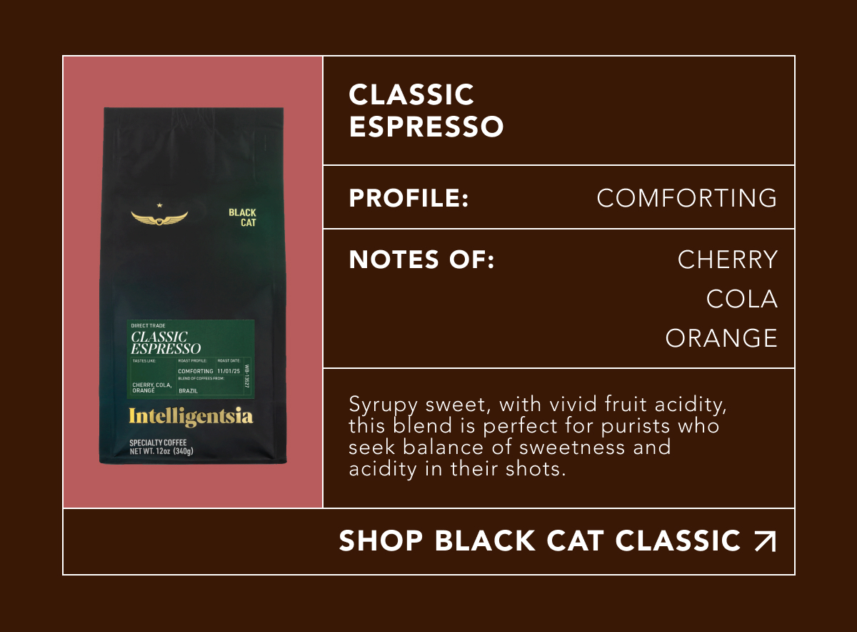 Classic Espresso. Profile: Comforting. Notes of: cherry, cola, orange. Syrupy sweet, with vivid fruit acidity, this blend is perfect for purists who seek balance of sweetness and acidity in their shots. | SHOP BLACK CAT ESPRESSO