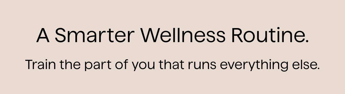 A smarter Wellness Routine