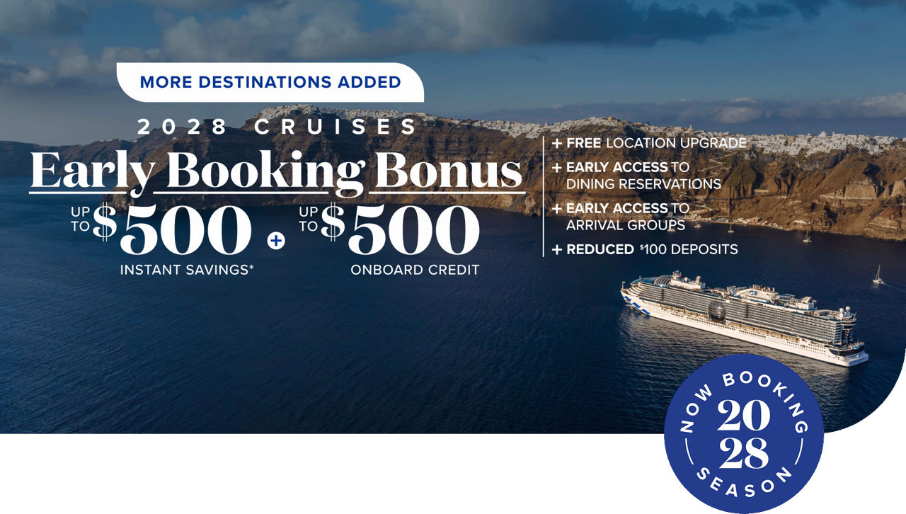 More destinations added. 2028 cruises. Early booking bonus. Up το $500 Instant savings. Up το $500 Onboard credit + free location upgrade + early access to dining reservations + early access to arrival groups + reduced $100 deposits. Book now.